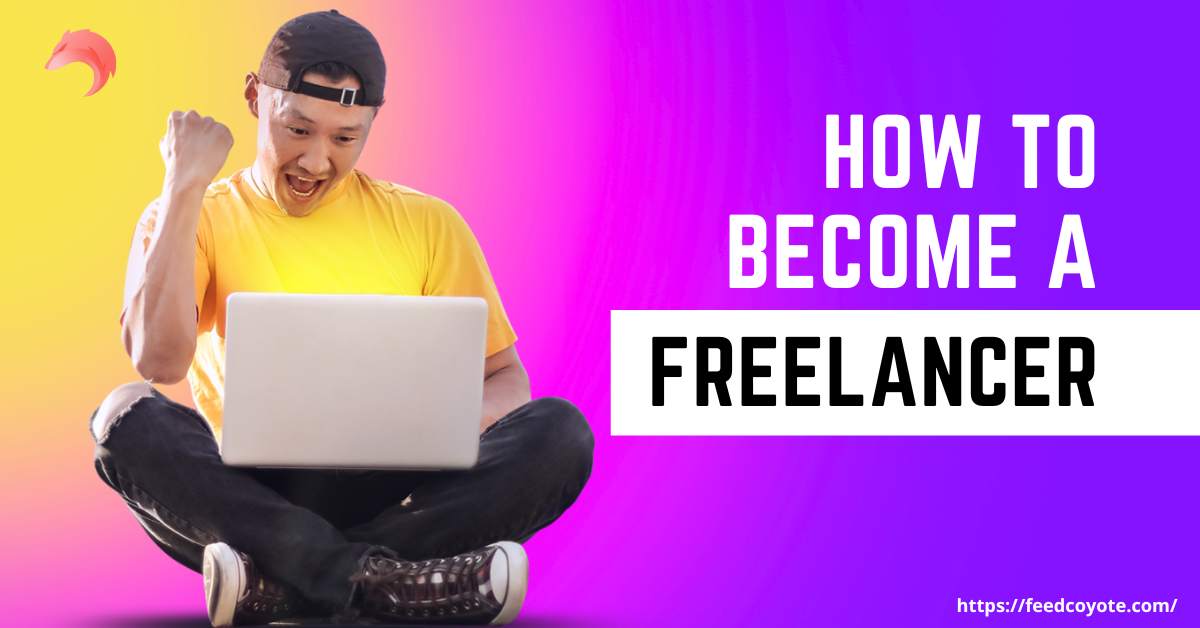 How to Become a Freelancer: A Step-by-Step Guide