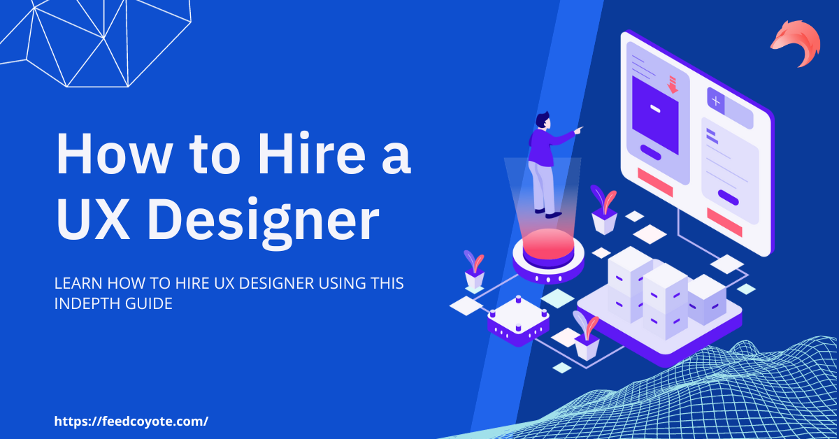 How to Hire a UX Designer in 2024 | Feedcoyote
